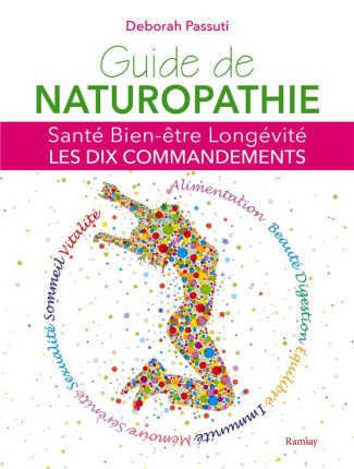 Guide de naturopathie. Santé, bien-être, longévité : les dix commandements