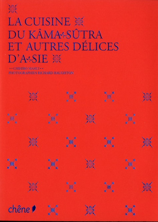 La cuisine du kâma sûtra et autres délices d'Asie