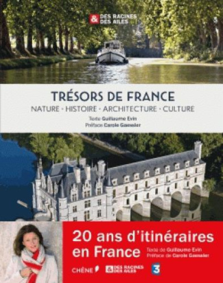 Trésors de France : Nature, histoire, architecture, culture. Des racines & des ailes