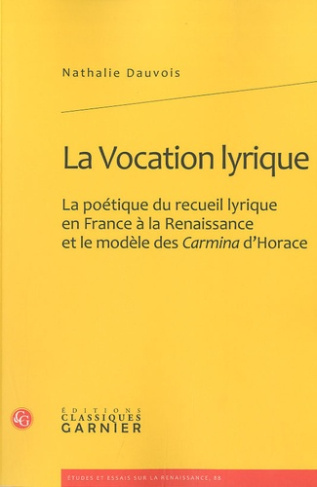 VOCATION LYRIQUE - POETIQUE RECUEIL LYRIQUE EN FRANCE RENAISSANCE MODELE CARMINA D HORACE