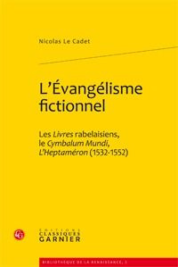 L EVANGELISME FICTIONNEL LIVRES RABELAISIENS CYMBALUM MUNDI L HEPTAMERON 1532-1552