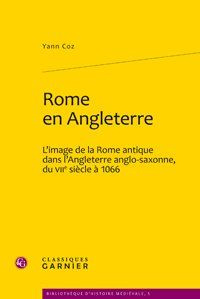 ROME EN ANGLETERRE L IMAGE DE LA ROME ANTIQUE DANS L ANGLETERRE ANGLO SAXONNE DU VIIE SIECLE A 1066