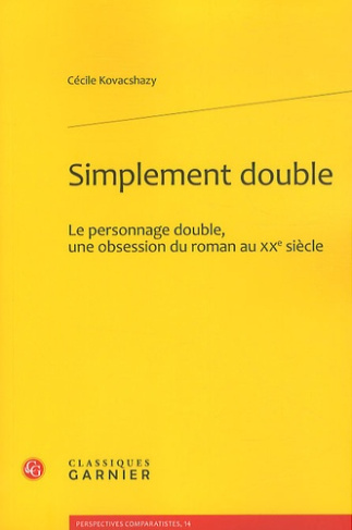 SIMPLEMENT DOUBLE LE PERSONNAGE DOUBLE UNE OBSESSION DU ROMAN AU XXE SIECLE