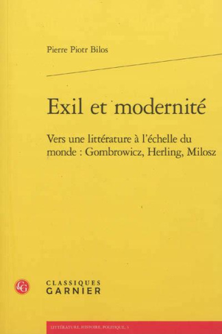 EXIL ET MODERNITE VERS UNE LITTERATURE A L ECHELLE DU MONDE GOMBROWICZ HERLING MILOSZ