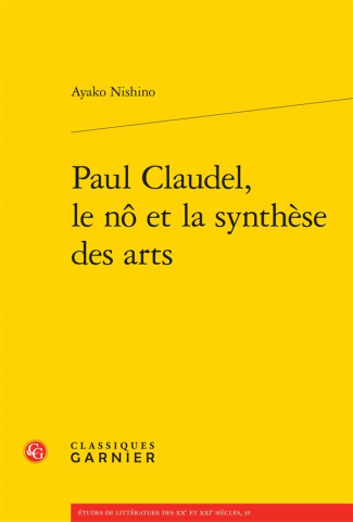 PAUL CLAUDEL, LE NO ET LA SYNTHESE DES ARTS VERSION BROCHEE