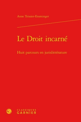 LE DROIT INCARNE - HUIT PARCOURS EN JURISLITTERATURE