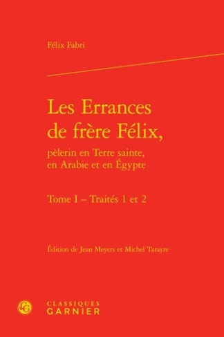 ERRANCES FRERE FELIX PELERIN EN TERRE SAINTE EN ARABIE EN EGYPTE TOME I - TRAITES 1 2