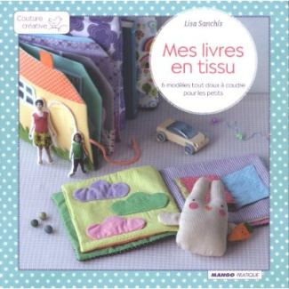 Mes livres en tissu. 6 modèles tout doux à coudre pour les petits