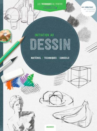 Initiation au dessin. Matériel, techniques, conseils