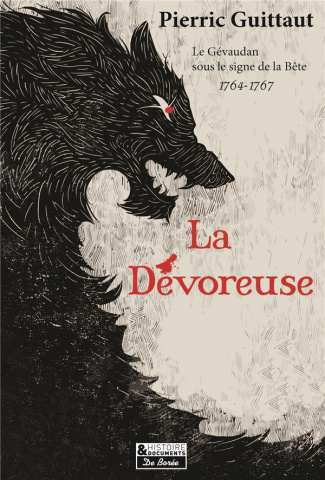 La dévoreuse. Le Gévaudan sous le signe de la Bête, 1764-1767