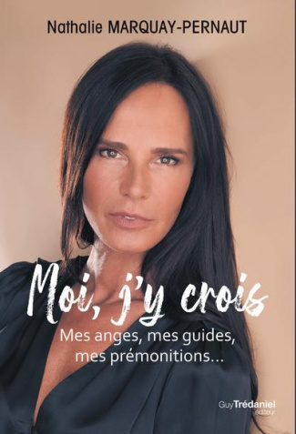 Moi, j'y crois. Mes anges, mes guides, mes prémonitions...