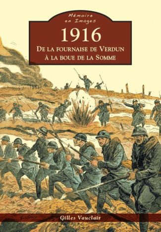 1916: De la fournaise de Verdun à la boue de la Somme