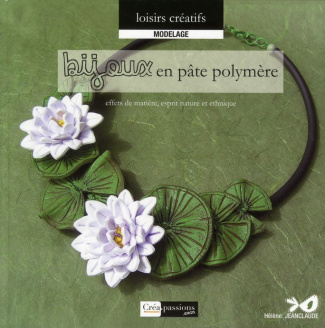 Bijoux en pâte polymère. Effets de matière, esprit nature et ethnique