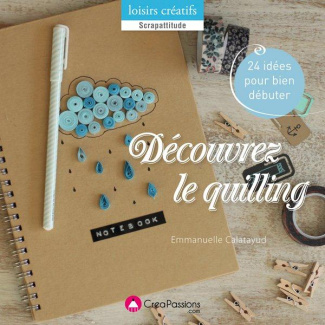 Découvrez le quilling. 24 idées pour bien débuter