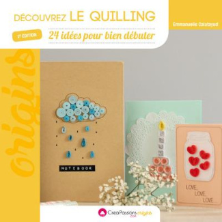 Découvrez le quilling. 24 idées pour bien débuter, 2e édition
