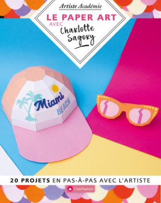 Le paper art avec Charlotte Sagory. 20 projets en pas-à-pas avec l'artiste