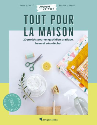 Tout pour la maison. 20 projets pour un quotidien pratique, beau et zéro déchet