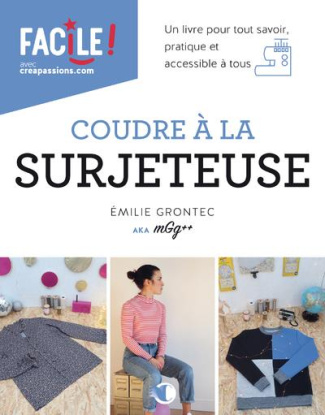 Coudre à la surjeteuse. Un livre pour tout savoir, pratique et accessible à tous