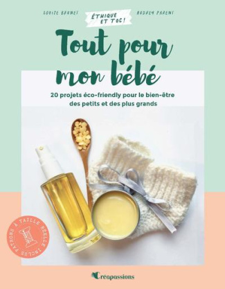 Tout pour mon bébé. 20 projets de couture et de cosmétique fait maison pour les enfants