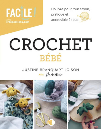 Crochet Bébé. Un livre pour tout savoir, pratique et accessible à tous