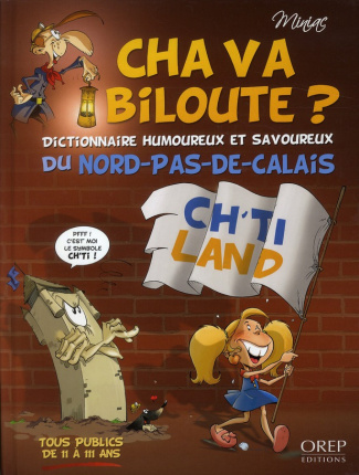 CHA VA BILOUTE ? DICTIONNAIRE HUMOUREUX ET SAVOUREUX DU NORDPAS DE CALAIS