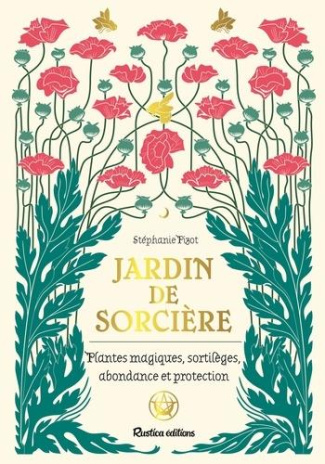 Jardin de sorcière. Plantes magiques, sortilèges, abondance et proctection