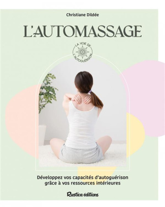 L'automassage. Le toucher qui soigne pour se sentier bien dans son corps