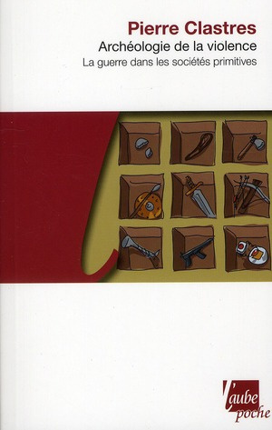 Archéologie de la violence. La guerre dans les sociétés primitives