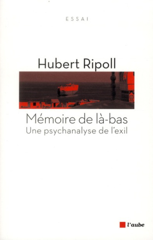 Mémoire de là-bas. Une psychanalyse de l'exil
