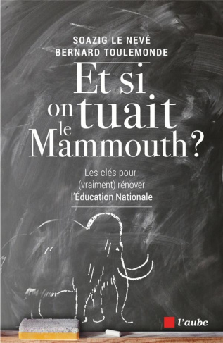 Et si on tuait le mammouth ? Les clés (pour vraiment) rénover l'Education nationale