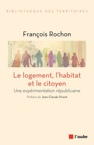 Le logement, l'habitat et le citoyen. Une expérimentation républicaine