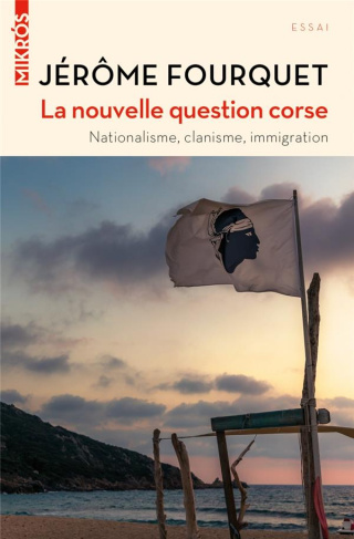 La nouvelle question corse. Nationalisme, clanisme, immigration