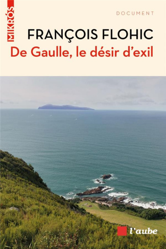 DE GAULLE, LE DESIR D'EXIL