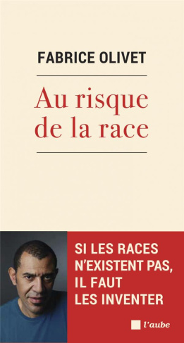 Au risque de la race. Si les races n'existent pas, il faut les inventer