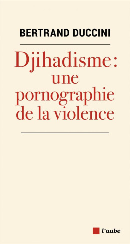Djihadisme, une pornographie de la violence