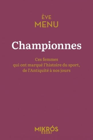 Championnes. Ces femmes qui ont marqué l'histoire du sport, de l'Antiquité à nos jours