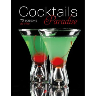 COCKTAILS PARADISE, 70 BOISSONS DE REVE