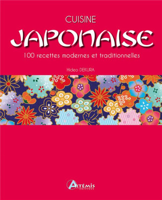 Cuisine japonaise. 100 recettes modernes et traditionnelles