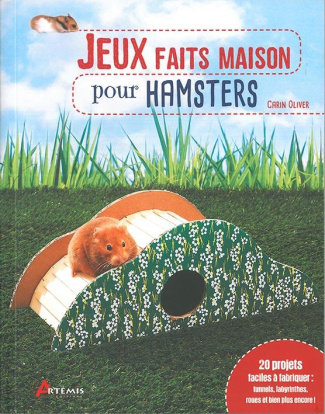 Jeux faits maison pour hamsters. Plus de 20 projets faciles à réaliser : tunnels, tours, cachettes,