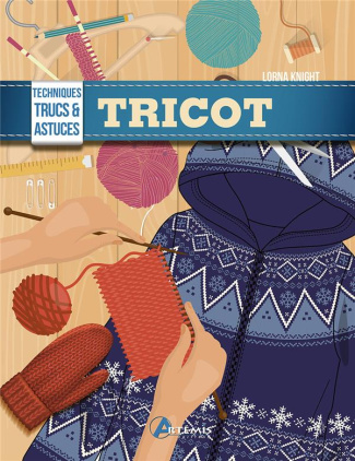 Tricot. Techniques, trucs & astuces