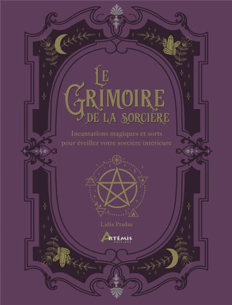 Le grimoire de la sorcière. Incantations magiques et sorts pour éveiller votre sorcière intérieure