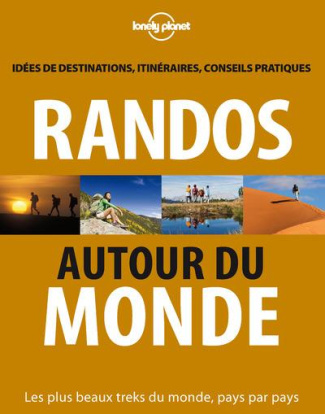 Randos autour du monde. Les plus beaux treks du monde, pays par pays, 2e édition
