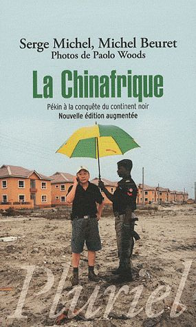 La Chinafrique. Pékin à la conquête du continent noir