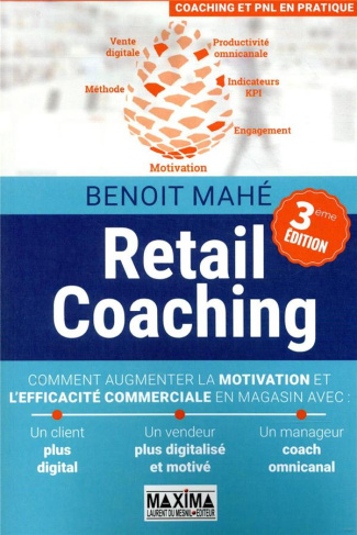 Retail Coaching. Comment augmenter la motivation et l'efficacité commerciale en magasin, 3e édition