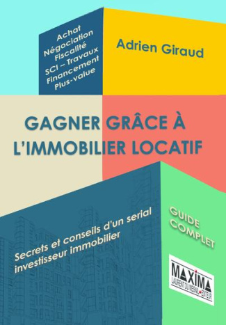 Gagner grâce à l'immobilier locatif. Secret et conseils d'un serial investisseur immobilier