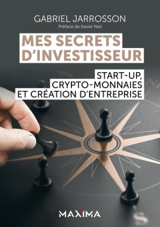 Mes secrets d'investisseur. Start-up, crypto-monnaies et création d'entreprise