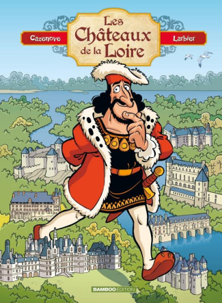 Les châteaux de la Loire. Avec un cahier réalisé par la Mission Val de Loire, Edition revue et augme