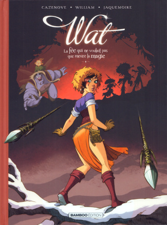 Wat Tome 2 : La fée qui ne voulait pas que meure la magie