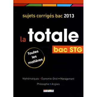 Bac STG la totale. Sujets corrigés bac 2013