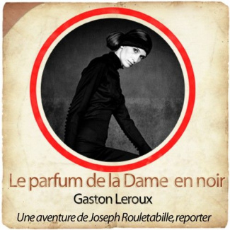 Le parfum de la Dame en noir. Une aventure de Joseph Rouletabille, reporter, 1 CD audio MP3